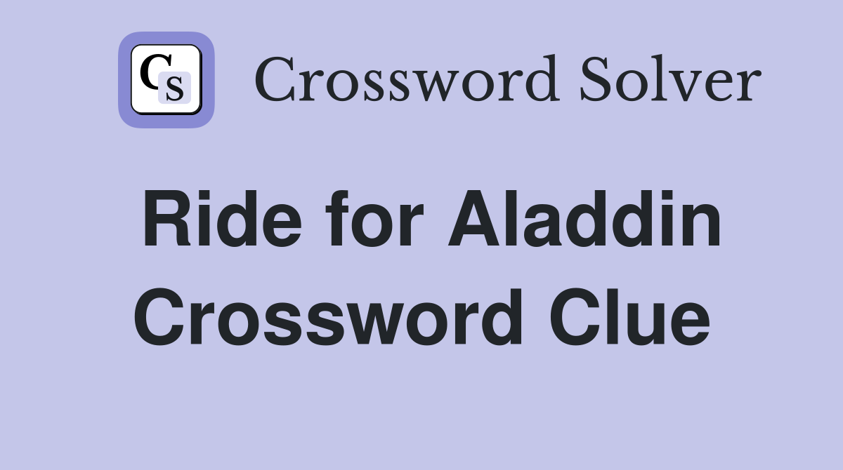 Ride for Aladdin Crossword Clue