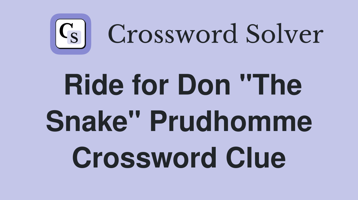 Ride for Don "The Snake" Prudhomme Crossword Clue