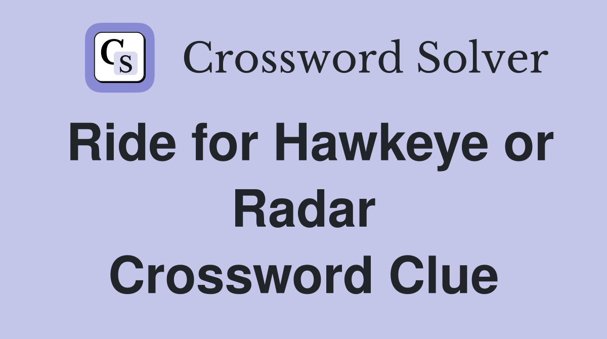 Ride for Hawkeye or Radar Crossword Clue