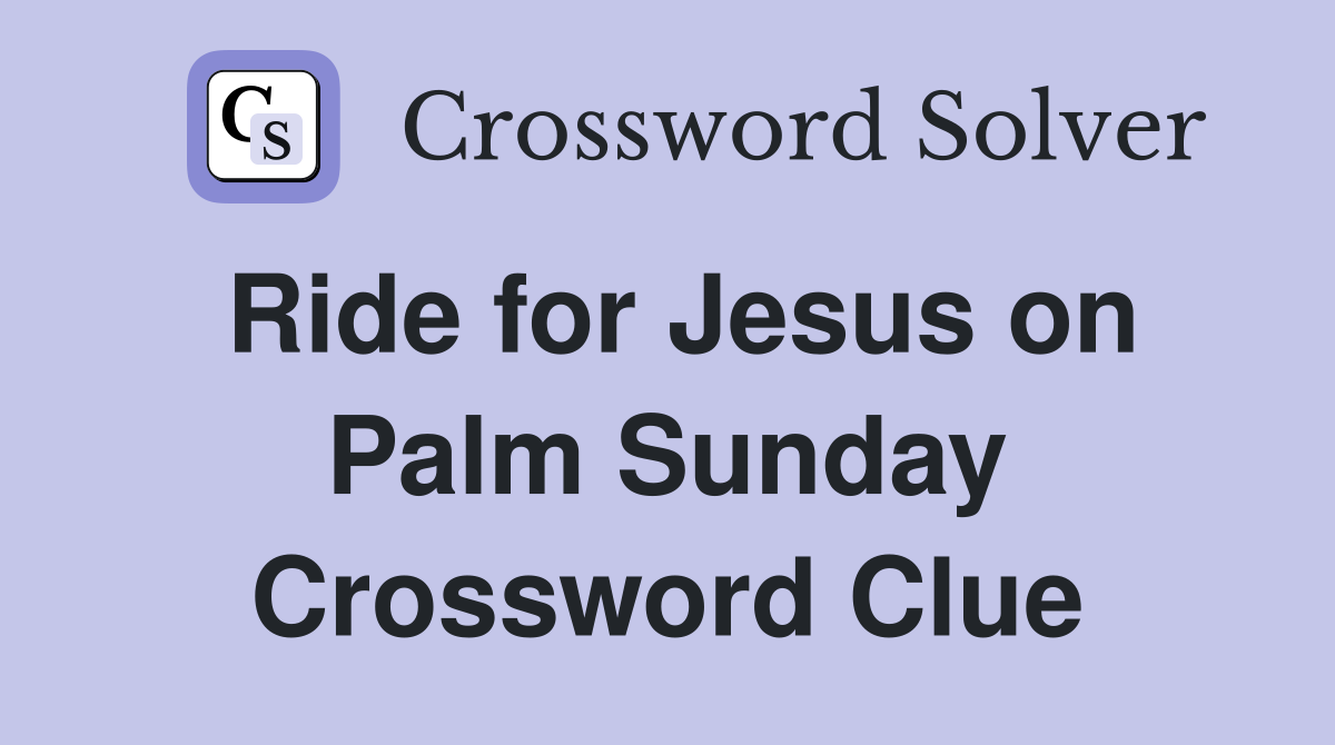 Ride for Jesus on Palm Sunday Crossword Clue
