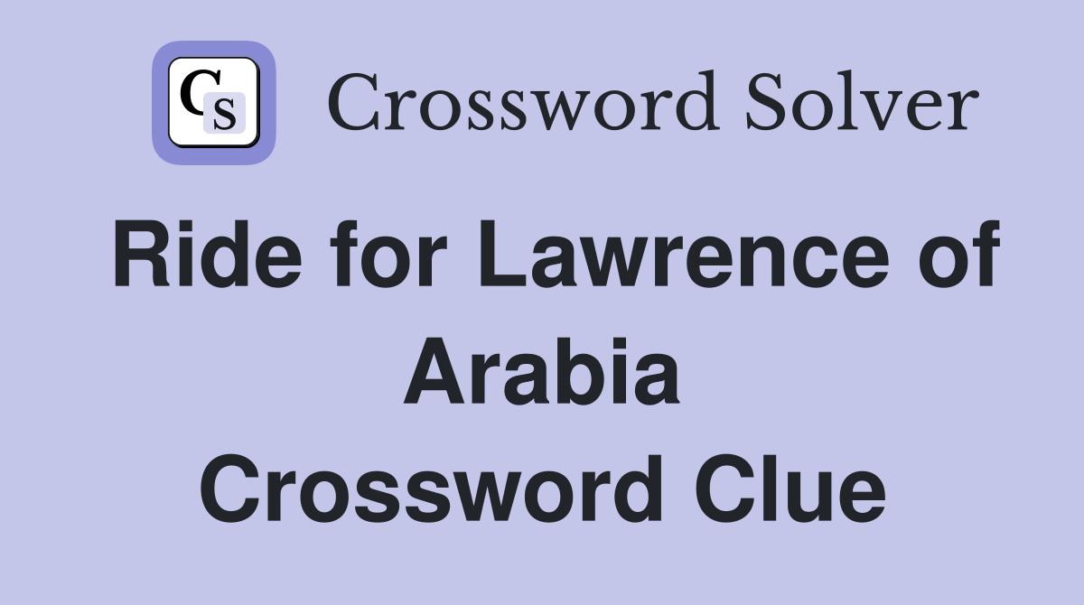 Ride for Lawrence of Arabia Crossword Clue
