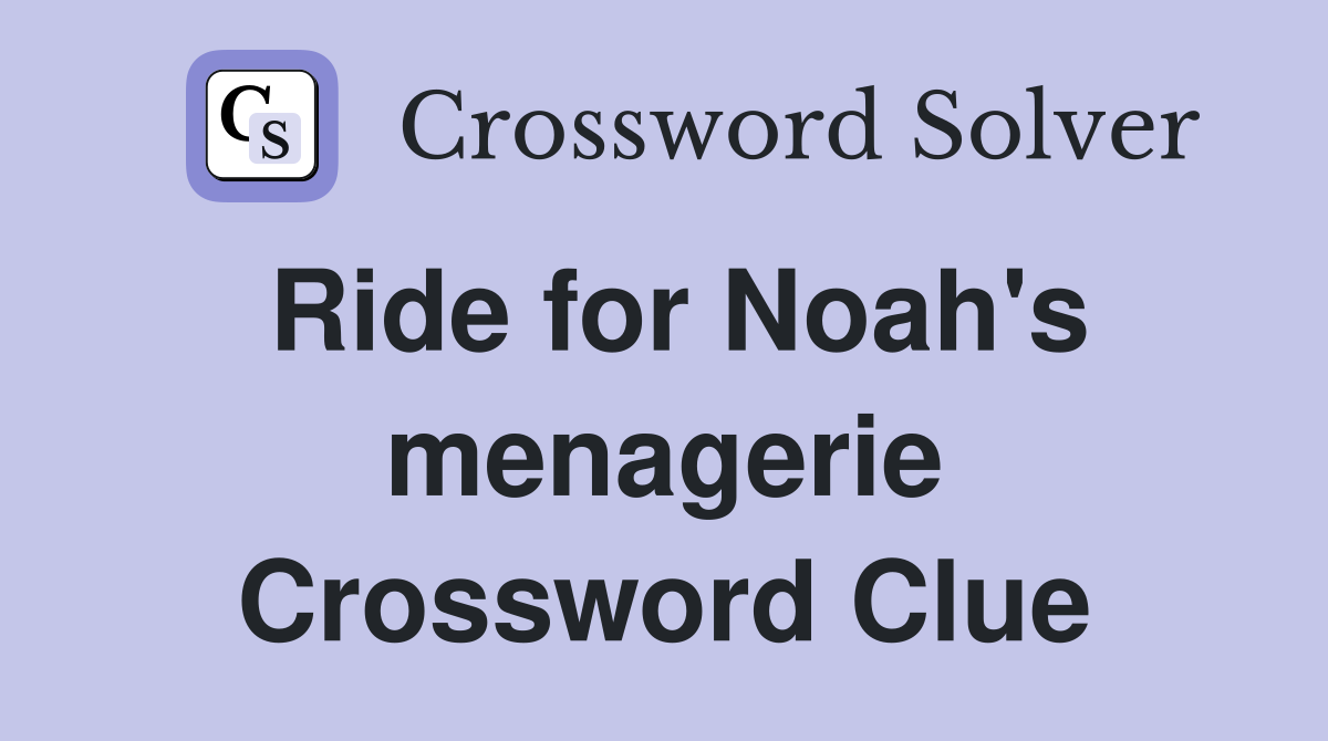 Ride for Noah's menagerie Crossword Clue