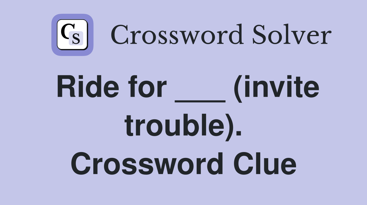 Ride for ___ (invite trouble). Crossword Clue