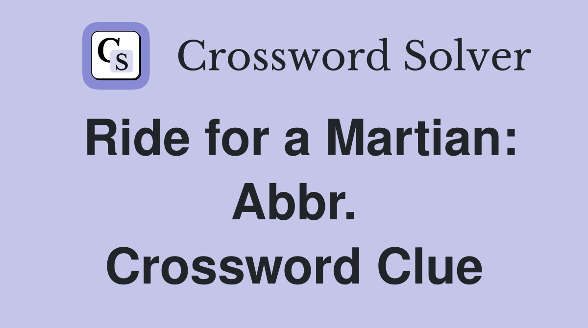 Ride for a Martian: Abbr. Crossword Clue