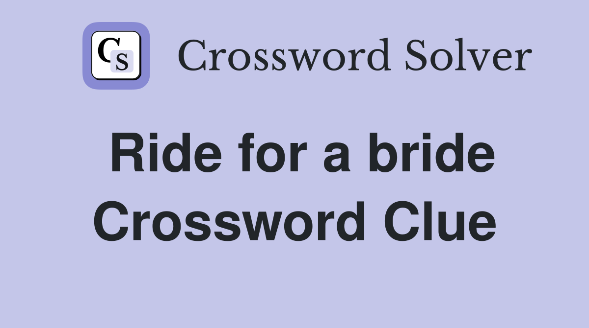 Ride for a bride Crossword Clue