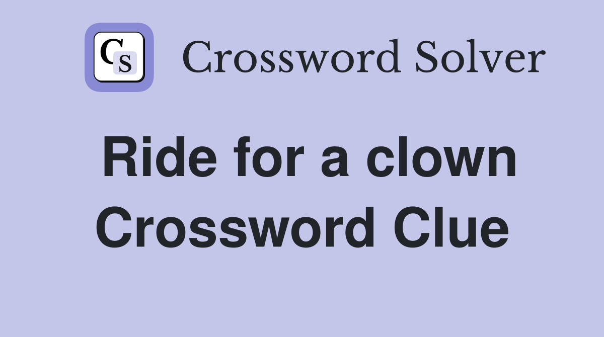 Ride for a clown Crossword Clue