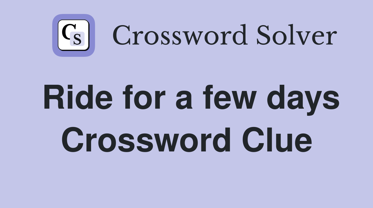 Ride for a few days Crossword Clue