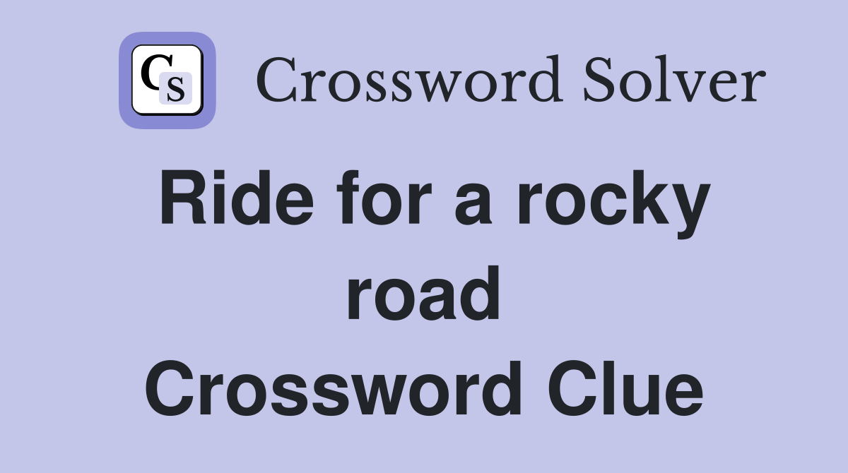 Ride for a rocky road Crossword Clue