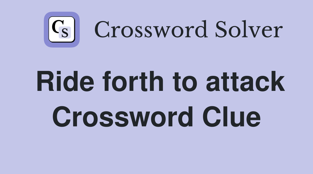 Ride forth to attack Crossword Clue