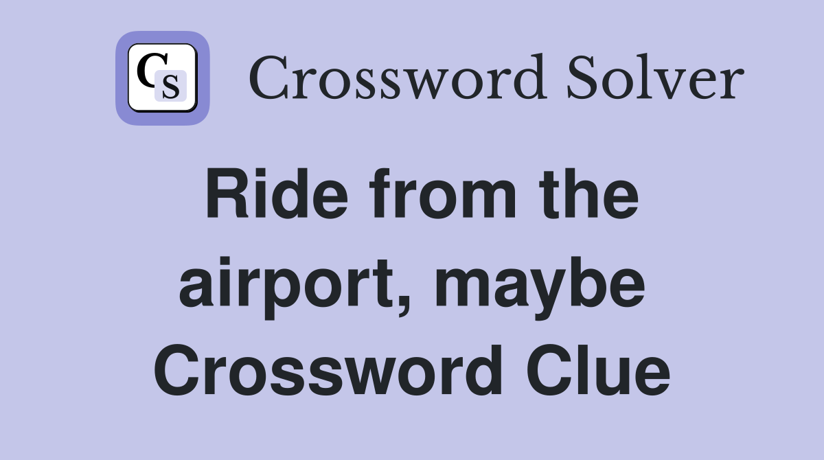 Ride from the airport, maybe Crossword Clue