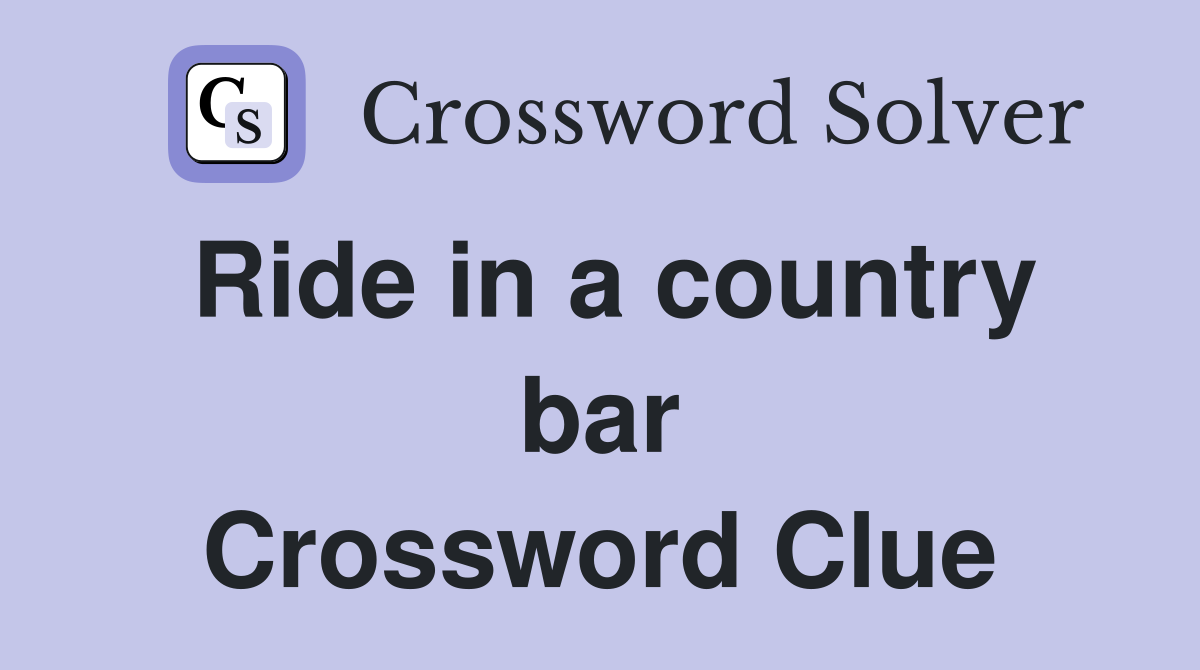 Ride in a country bar Crossword Clue