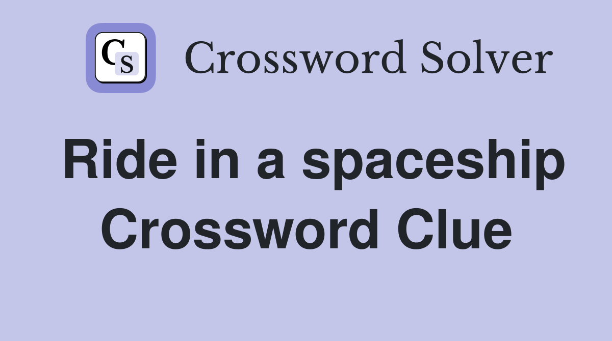 Ride in a spaceship Crossword Clue