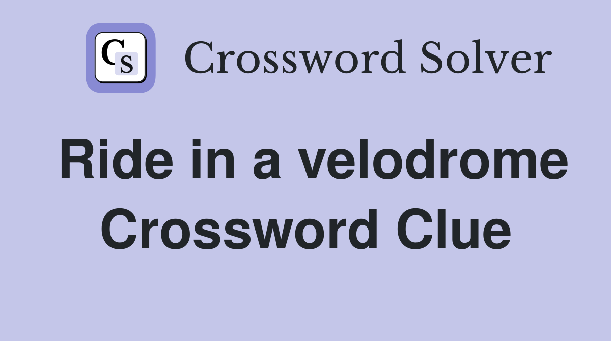 Ride in a velodrome Crossword Clue