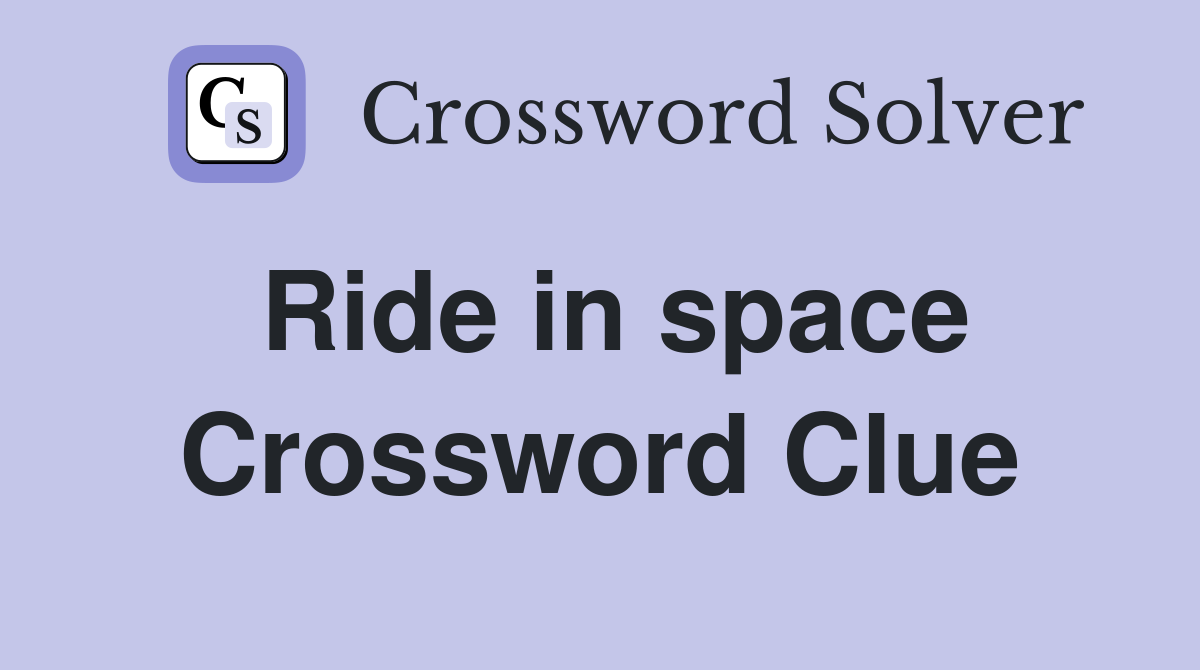 Ride in space Crossword Clue