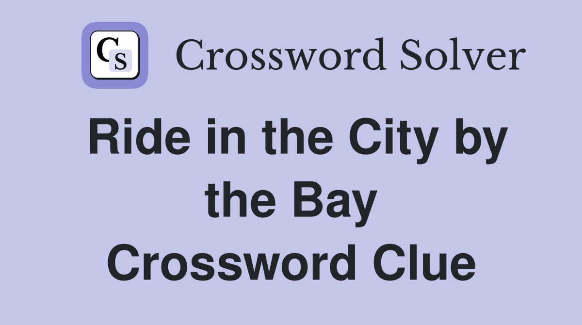 Ride in the City by the Bay Crossword Clue