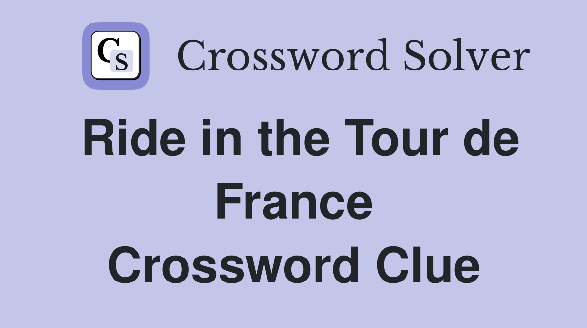 Ride in the Tour de France Crossword Clue