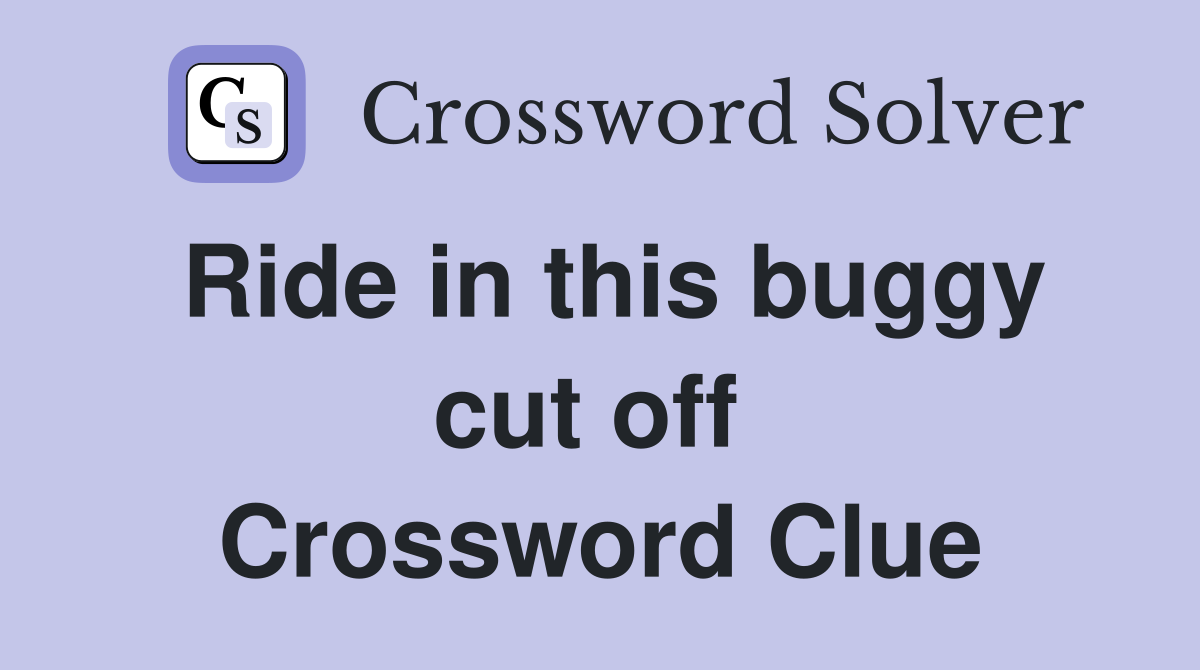 Ride in this buggy cut off  Crossword Clue