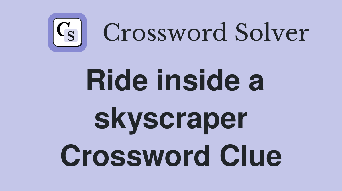 Ride inside a skyscraper Crossword Clue