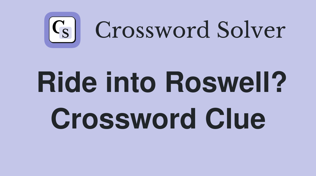 Ride into Roswell? Crossword Clue