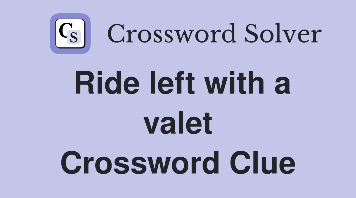 Ride left with a valet Crossword Clue