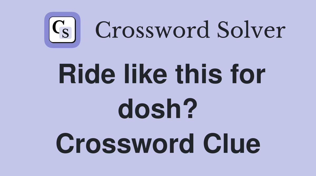 Ride like this for dosh? Crossword Clue