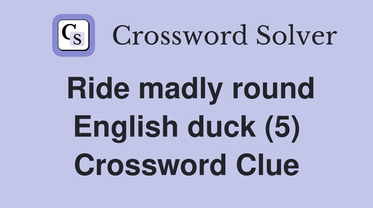 Ride madly round English duck (5) Crossword Clue