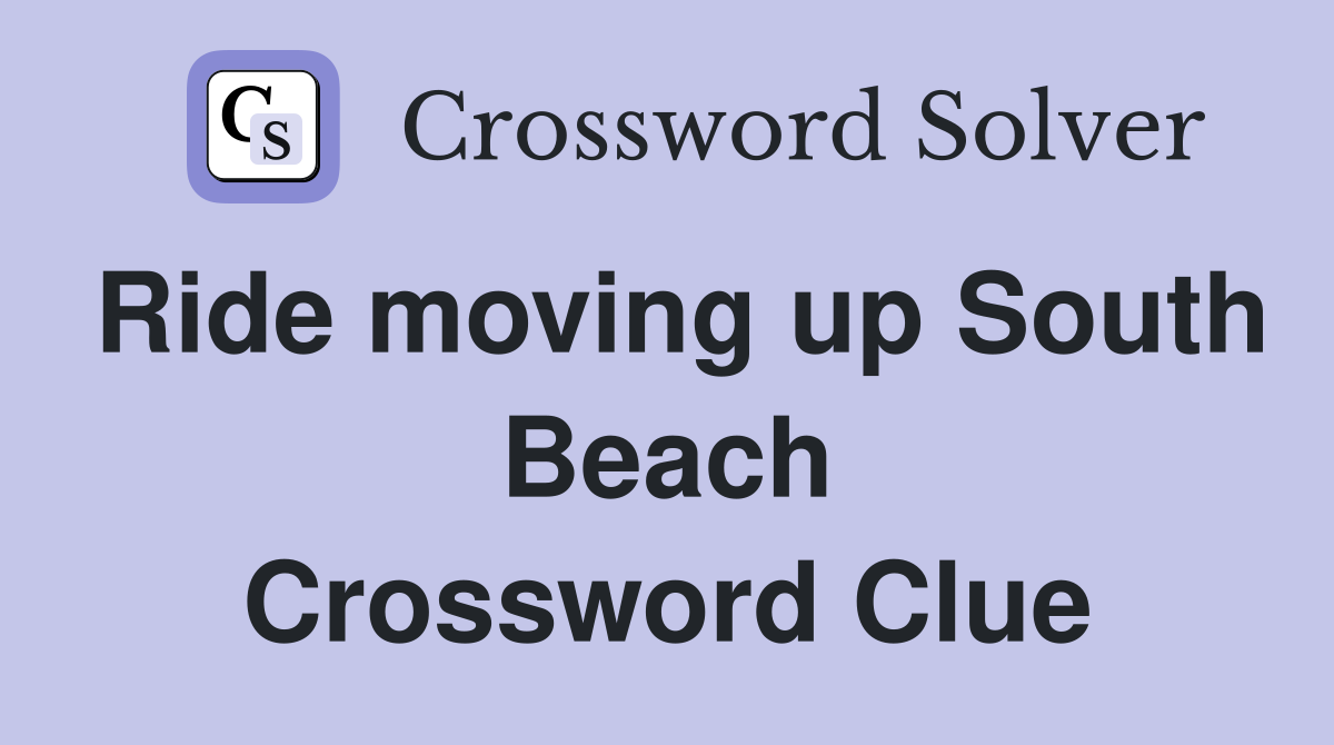 Ride moving up South Beach Crossword Clue