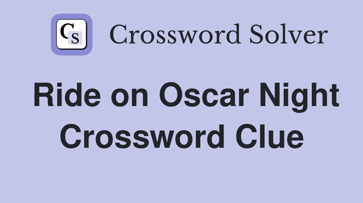 Ride on Oscar Night Crossword Clue