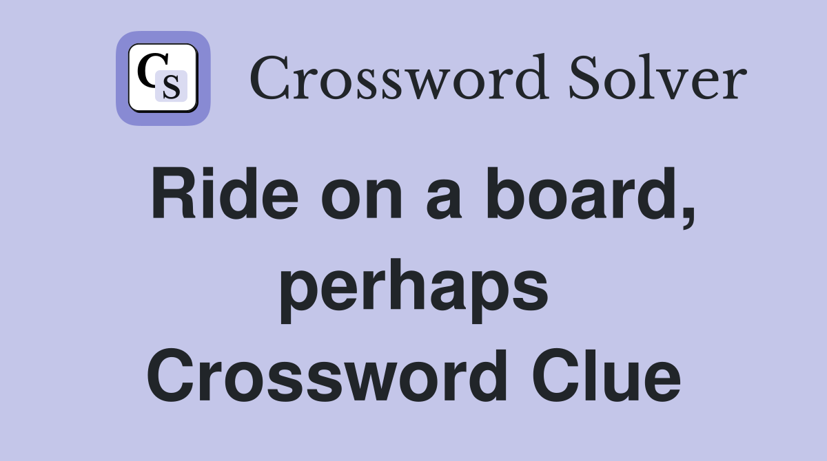 Ride on a board, perhaps Crossword Clue