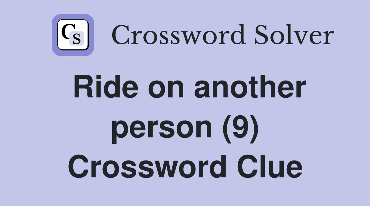Ride on another person (9) Crossword Clue