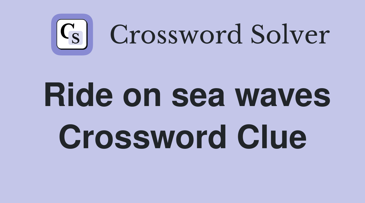 Ride on sea waves Crossword Clue