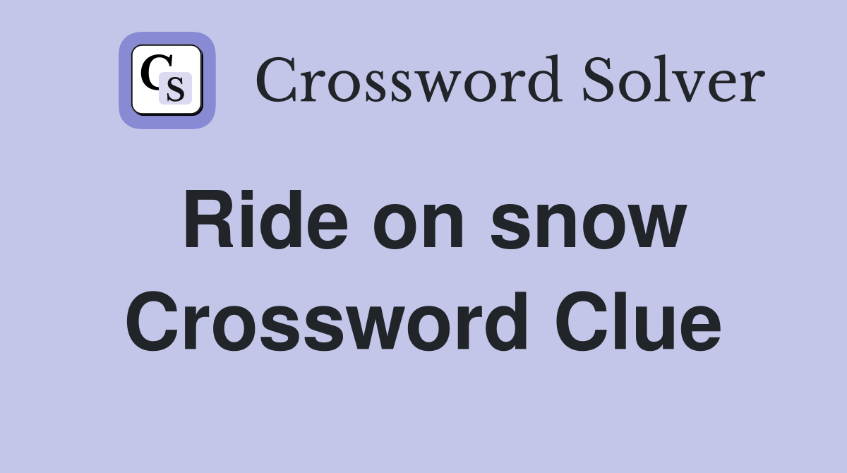 Ride on snow Crossword Clue