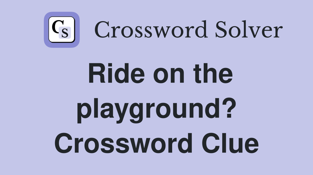 Ride on the playground? Crossword Clue