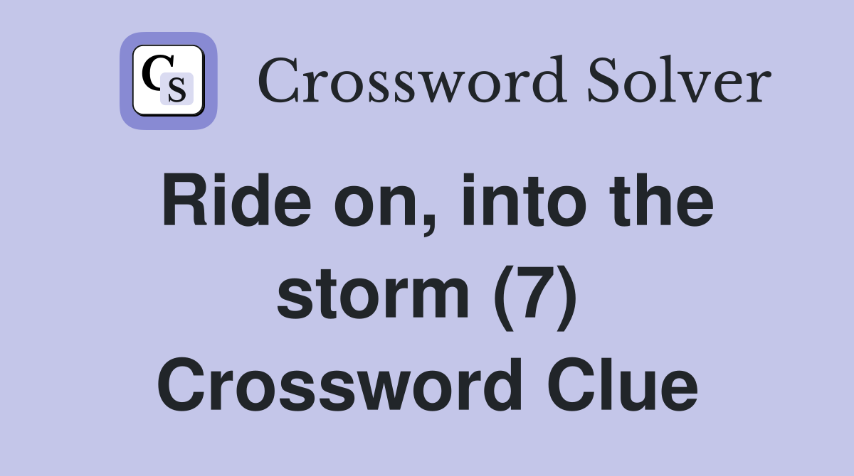 Ride on, into the storm (7) Crossword Clue