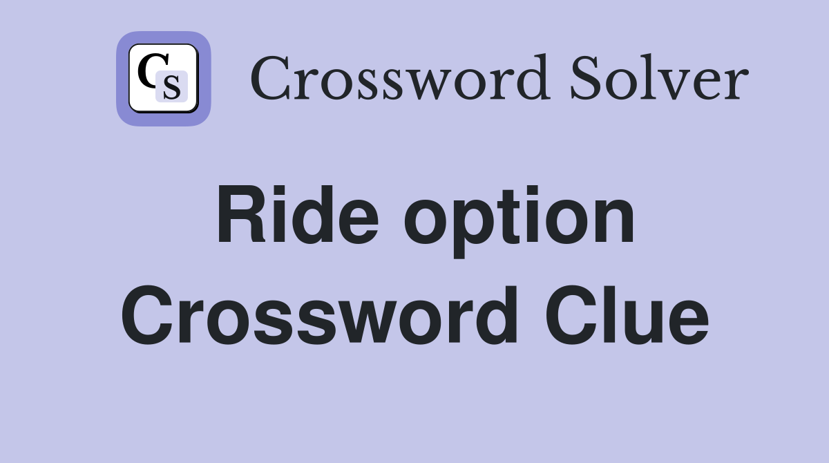 Ride option Crossword Clue