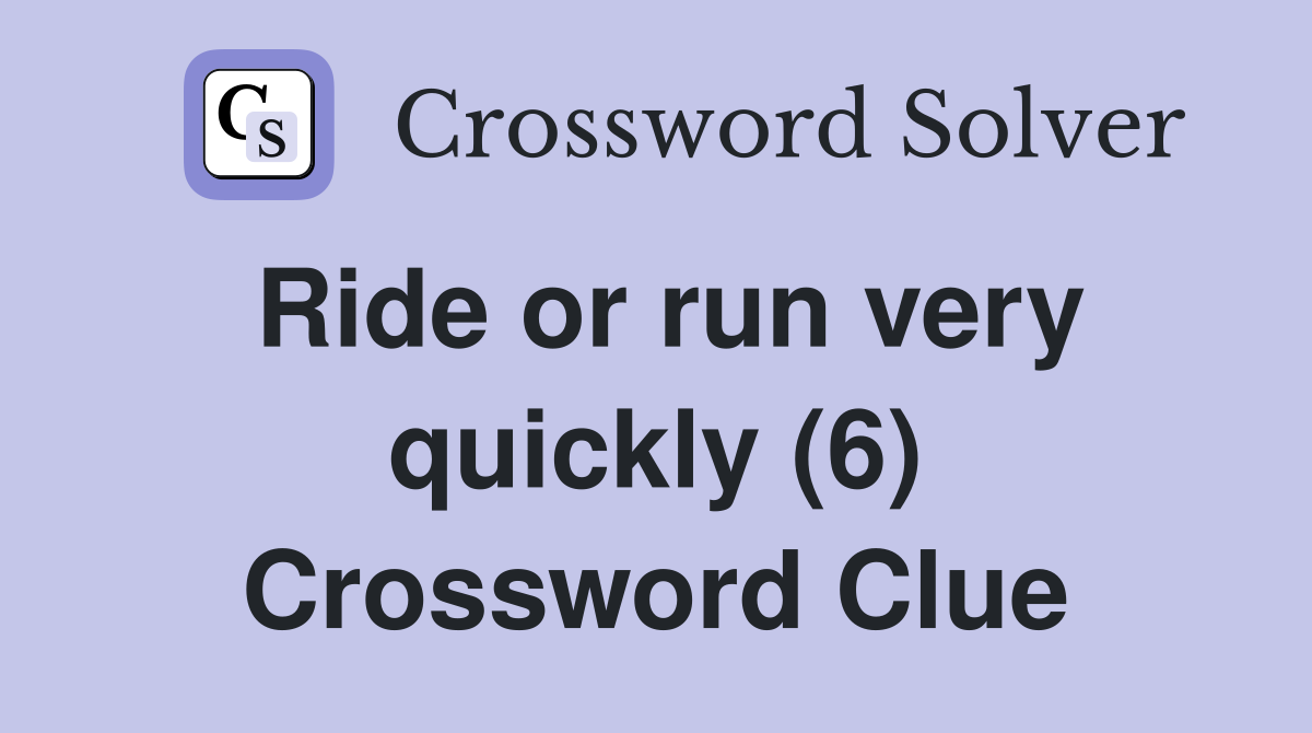 Ride or run very quickly (6) Crossword Clue