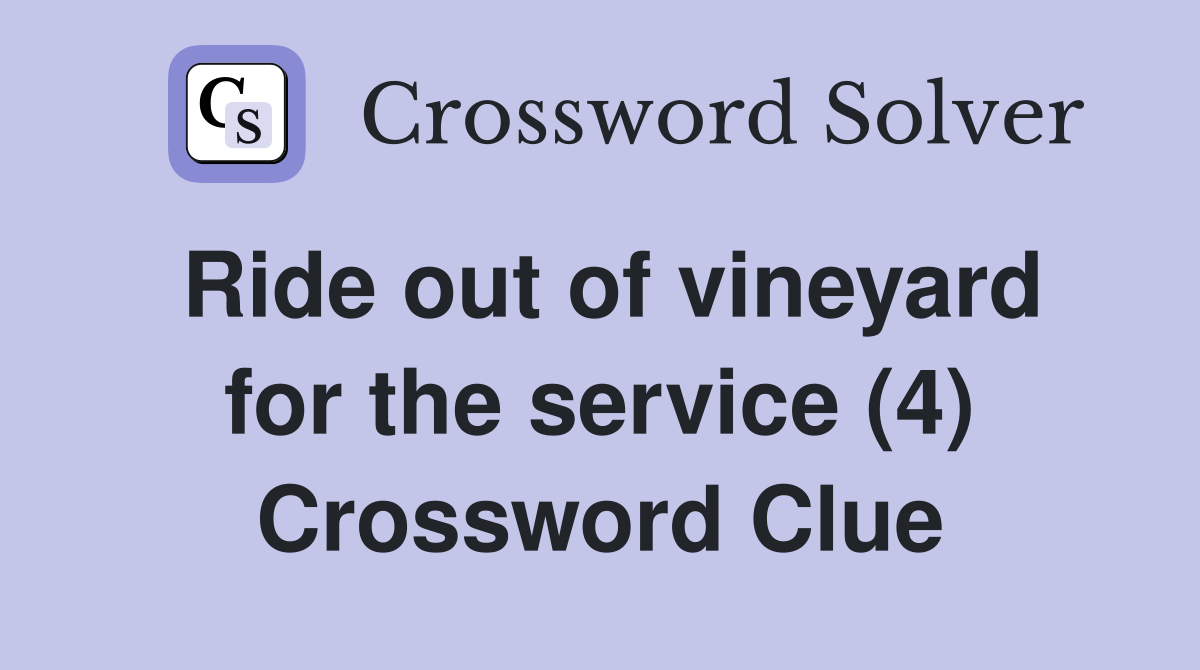 Ride out of vineyard for the service (4) Crossword Clue