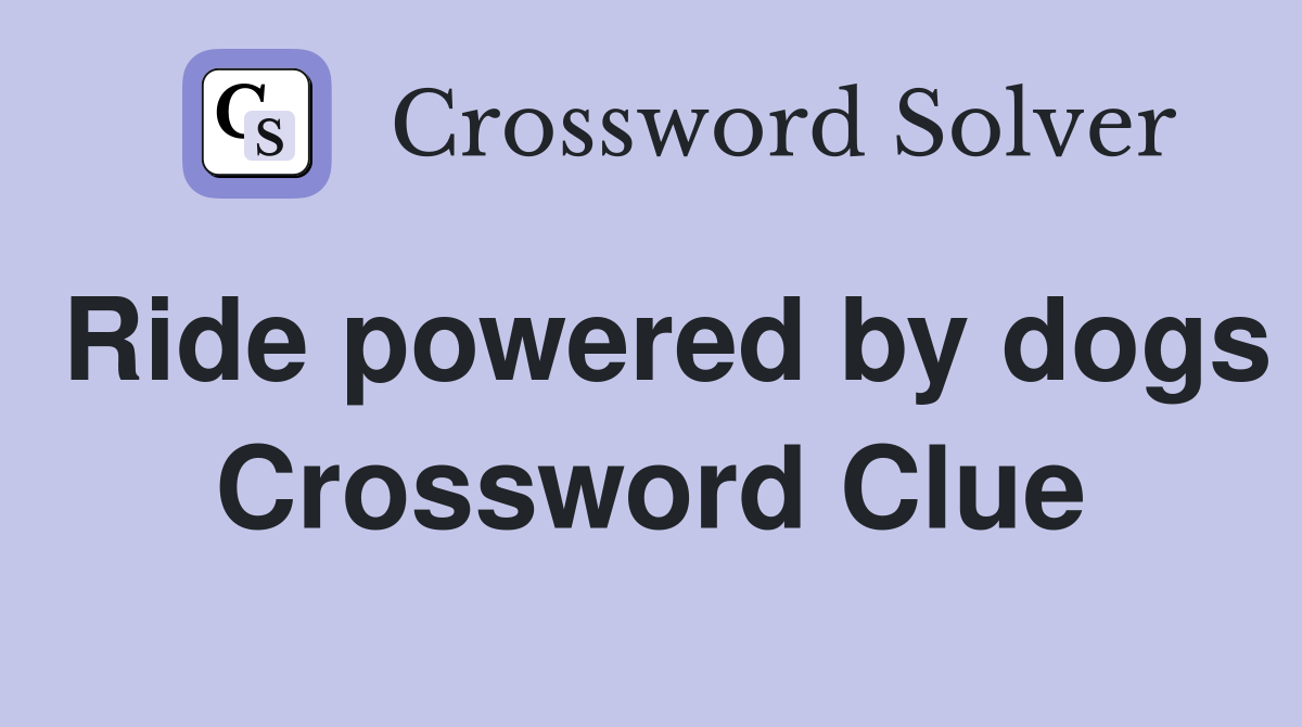 Ride powered by dogs Crossword Clue