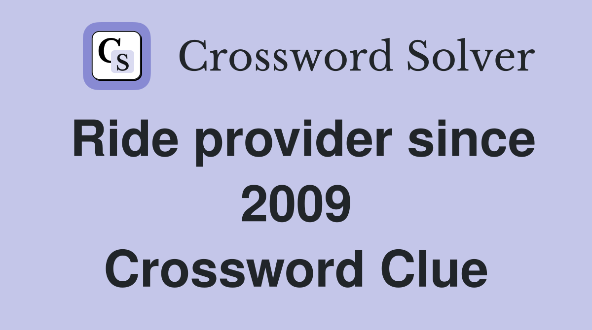 Ride provider since 2009 Crossword Clue
