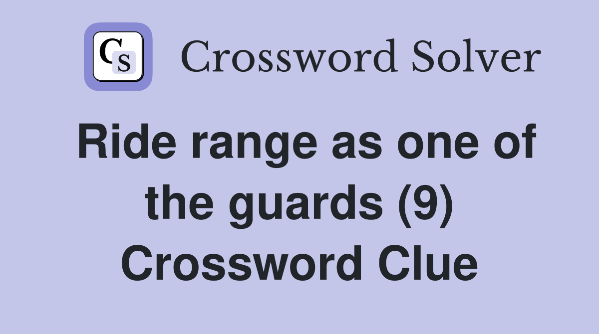 Ride range as one of the guards (9) Crossword Clue
