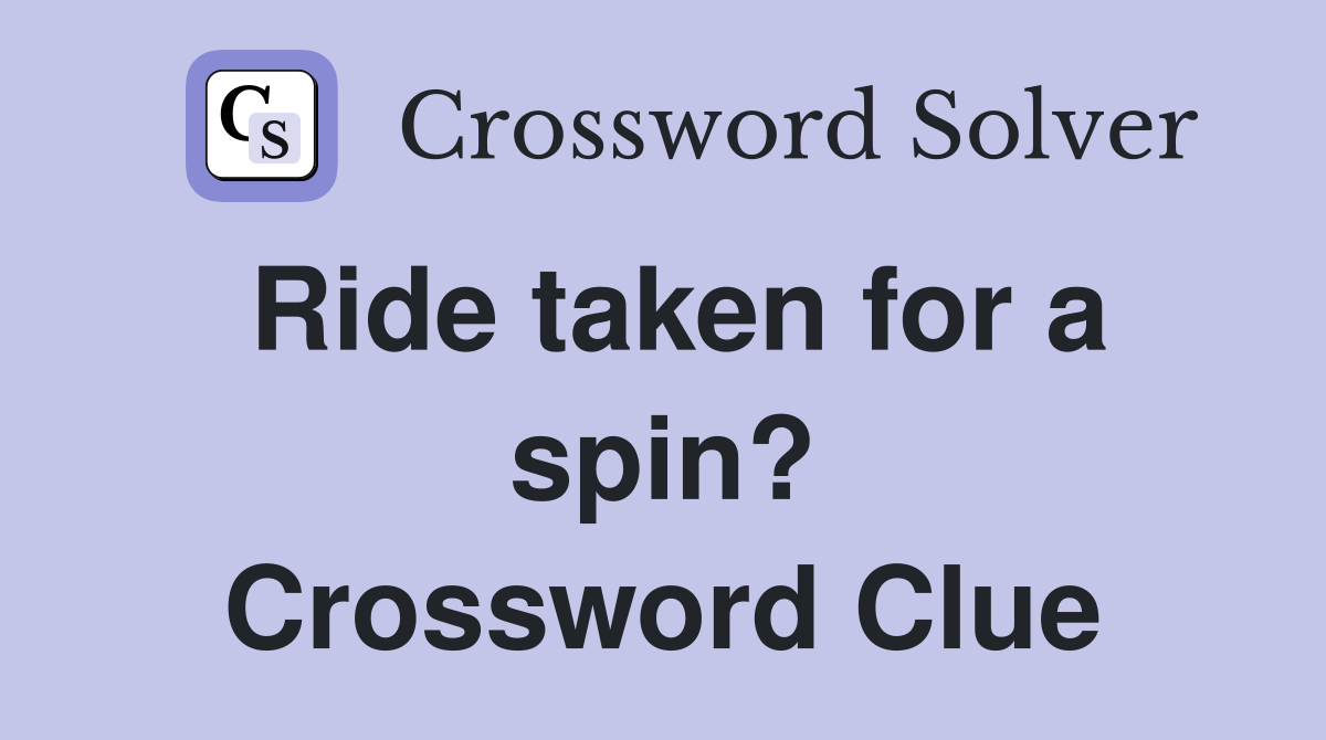 Ride taken for a spin? Crossword Clue