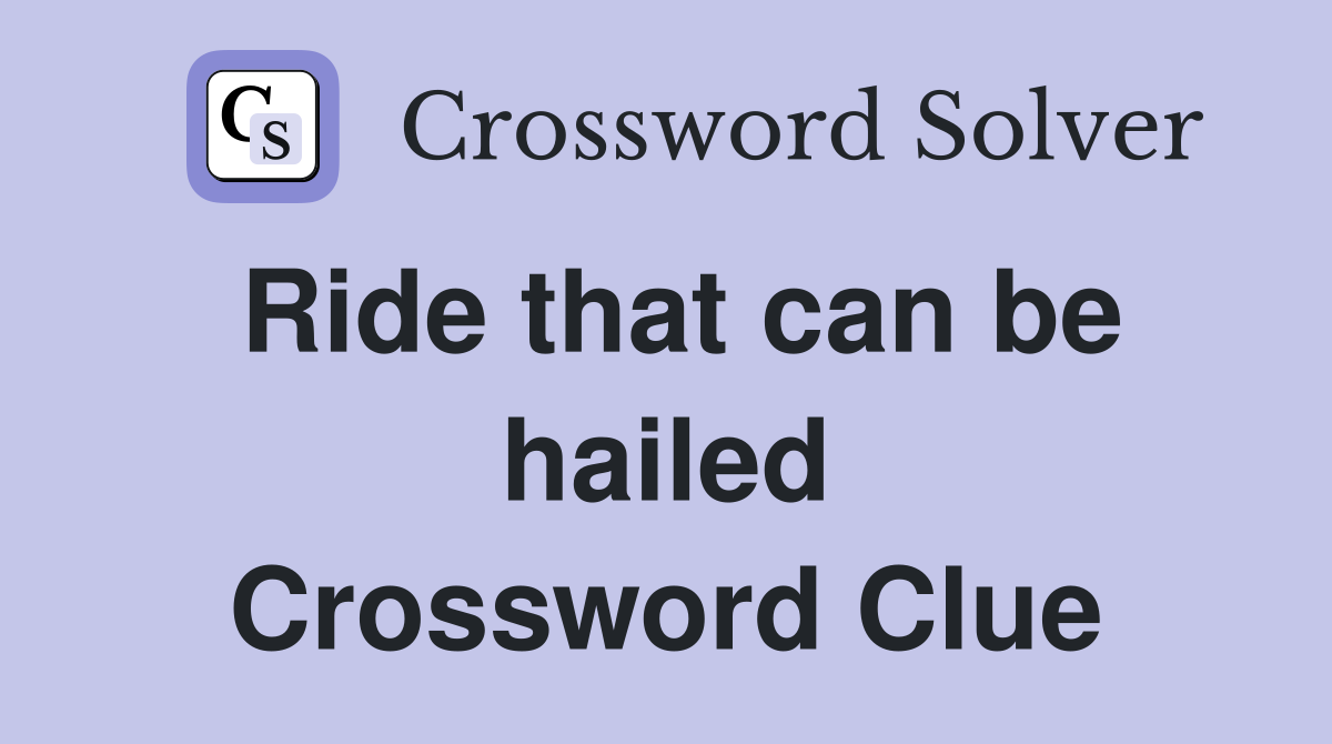 Ride that can be hailed Crossword Clue