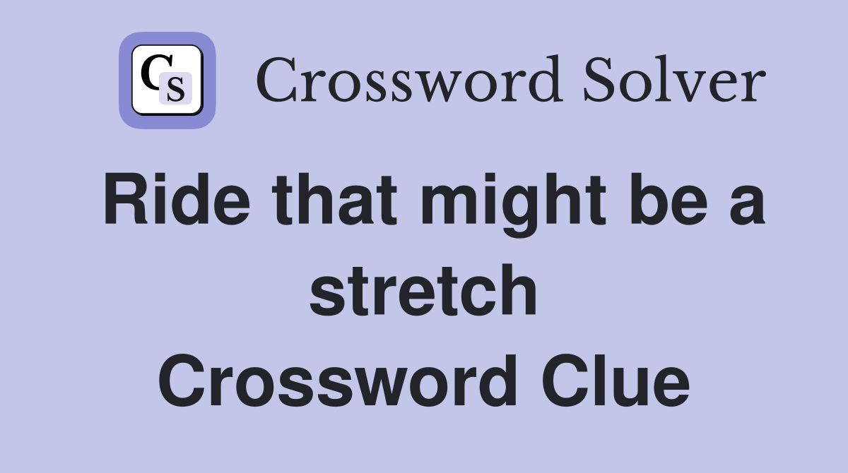 Ride that might be a stretch Crossword Clue