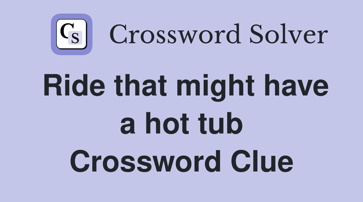 Ride that might have a hot tub Crossword Clue