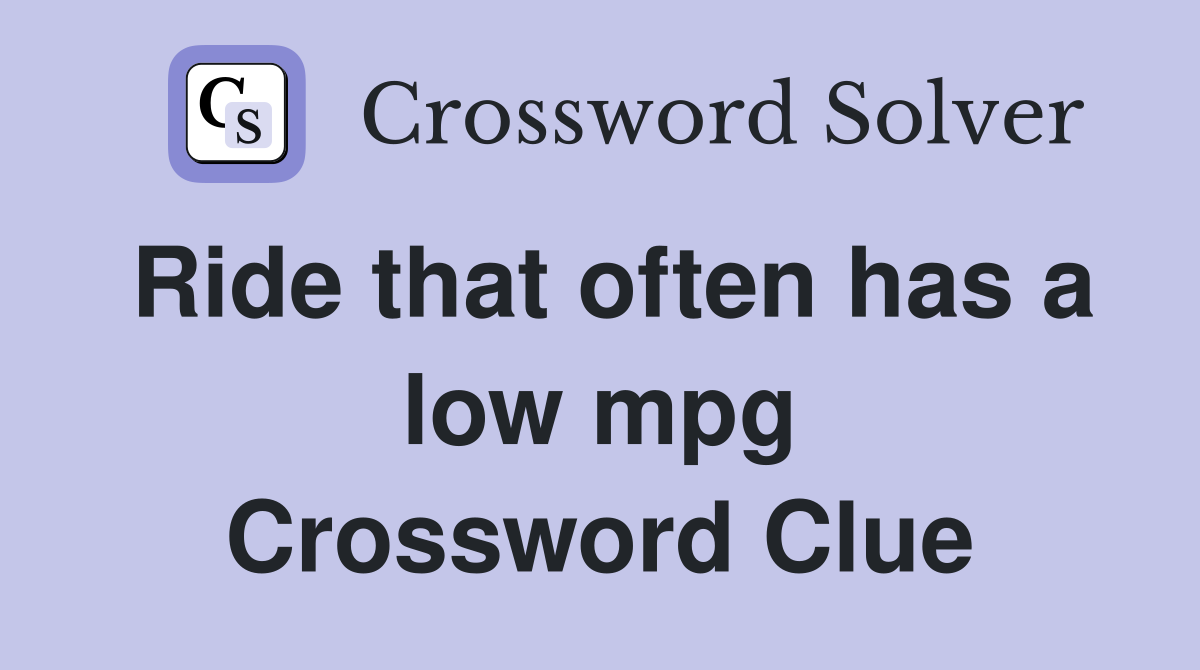 Ride that often has a low mpg Crossword Clue