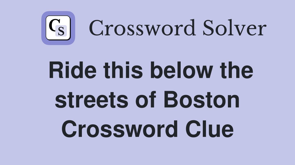 Ride this below the streets of Boston Crossword Clue