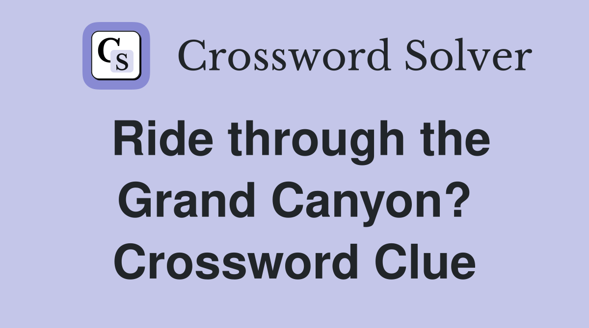 Ride through the Grand Canyon? Crossword Clue
