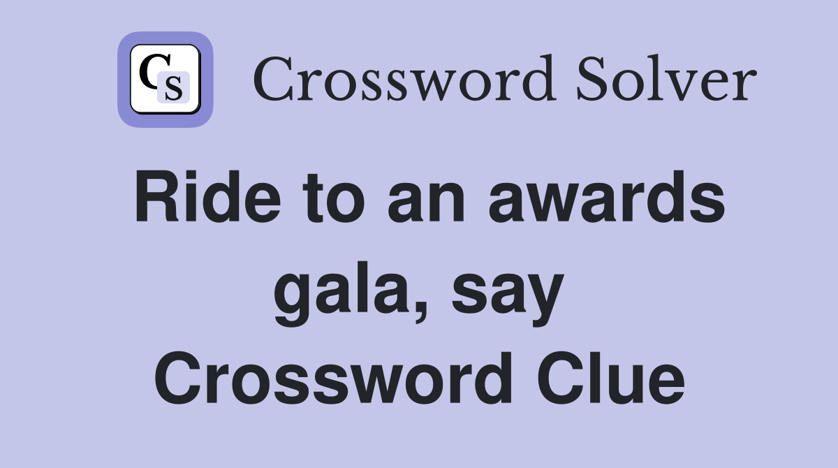 Ride to an awards gala, say Crossword Clue