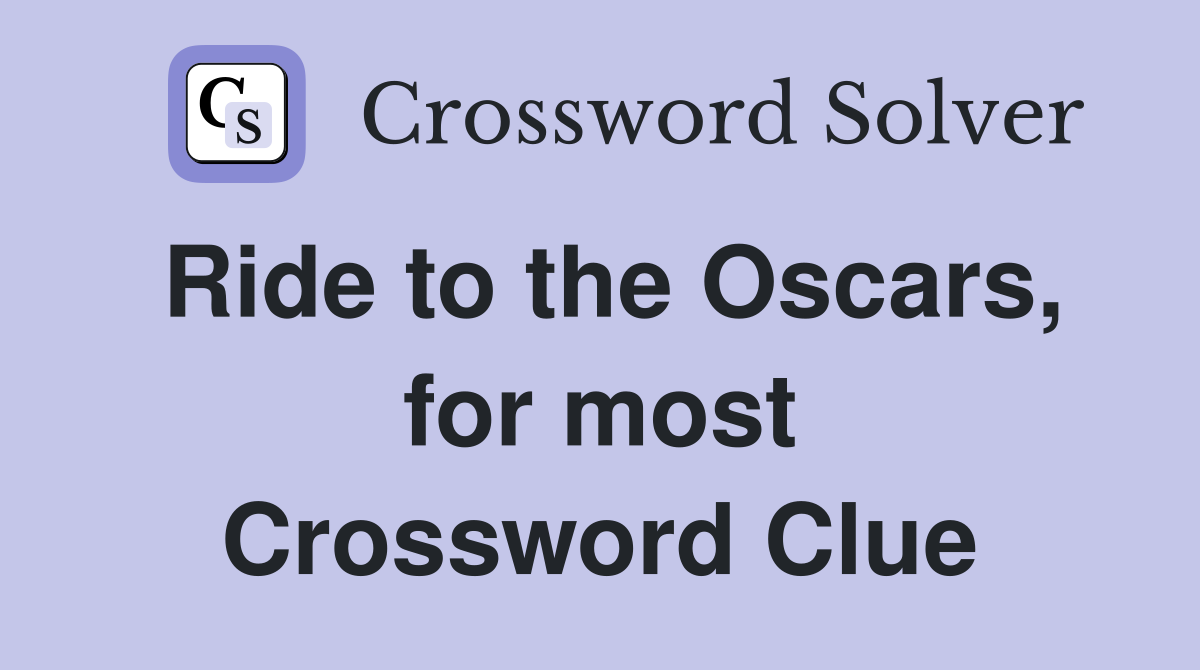 Ride to the Oscars, for most Crossword Clue