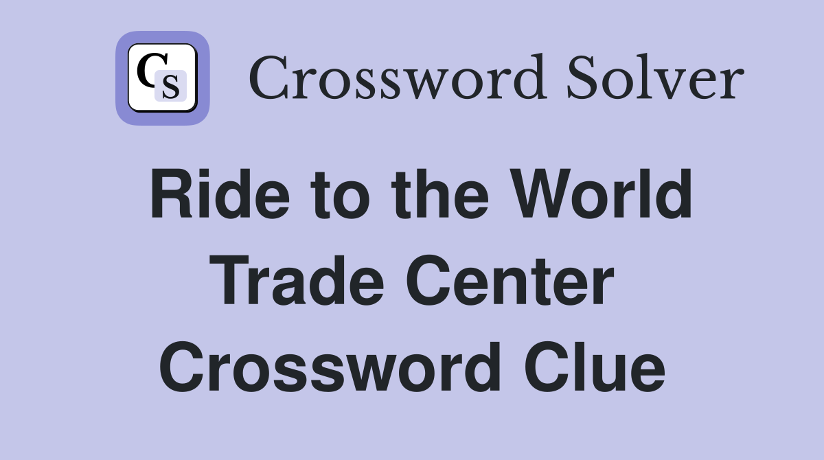 Ride to the World Trade Center Crossword Clue